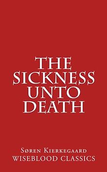 The Sickness Unto Death (Wiseblood Classics of Philosophy, Band 6)
