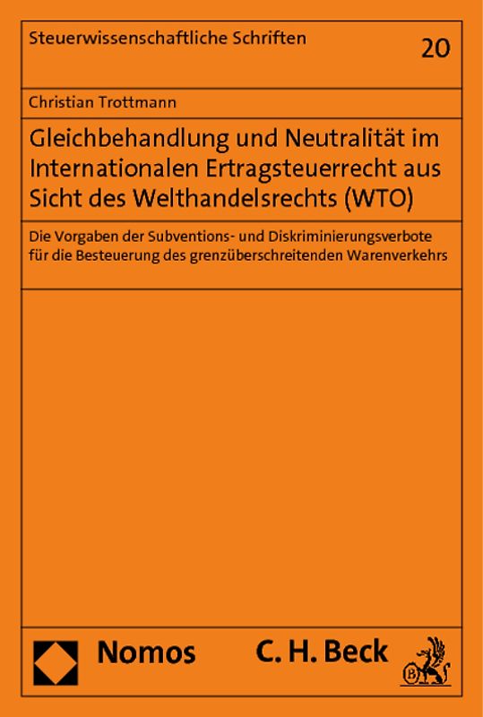 Gleichbehandlung und Neutralität im Internationalen Ertragsteuerrecht aus Sicht des Welthandelsrechts (WTO)