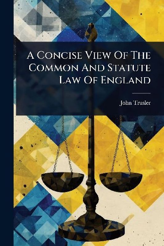 A Concise View Of The Common And Statute Law Of England