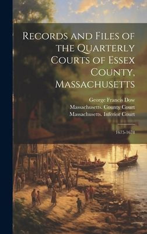 Records and Files of the Quarterly Courts of Essex County, Massachusetts: 1675-1678
