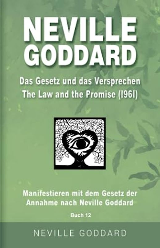 Neville Goddard - Das Gesetz und das Versprechen (The Law And The Promise 1961): Manifestieren mit dem Gesetz der Annahme nach Neville Goddard - Buch ... Alle 14 original Bücher auf Deutsch, Band 12)