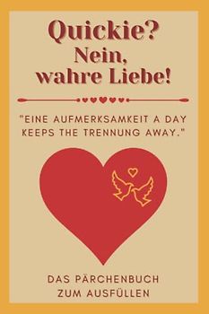 Das Pärchenbuch zum Ausfüllen: Quickie? Nein, wahre Liebe! | "Eine Aufmerksamkeit a day keeps the Trennung away"