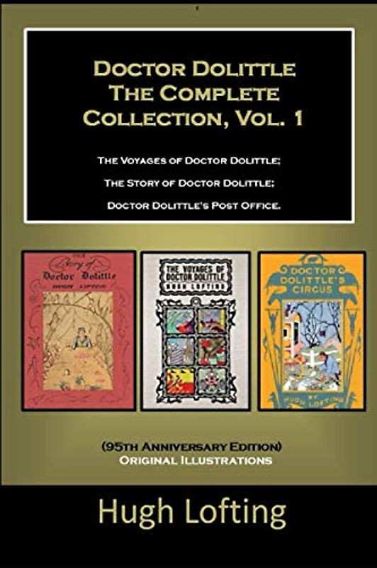 Doctor Dolittle The Complete Collection, Vol. 1 The Voyages of Doctor Dolittle; The Story of Doctor Dolittle; Doctor Dolittle's Post Office.: (95th Anniversary Edition) Original Illustrations