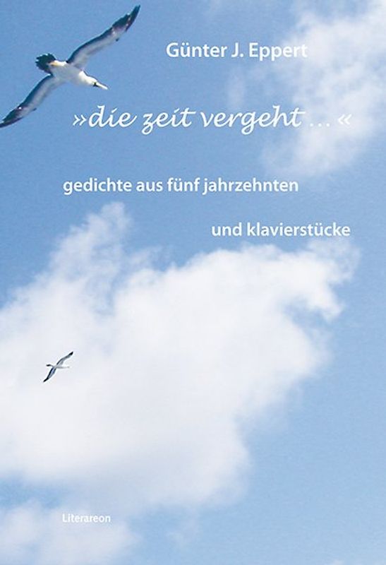'die zeit vergeht …'. gedichte aus fünf jahrzehnten und klavierstücke