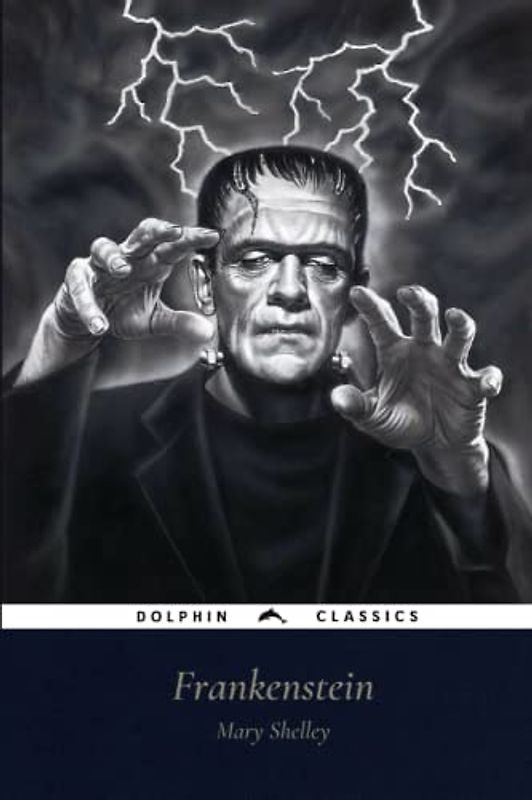 Frankenstein: Or, the Modern Prometheus: Dolphin Classics - Illustrated Edition
