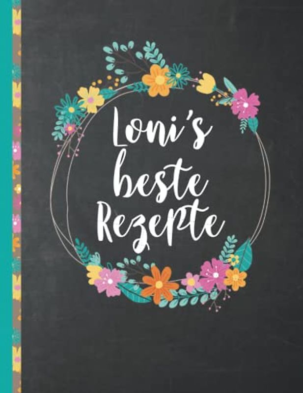 Loni's Beste Rezepte: Das personalisierte Rezeptbuch zum Selberschreiben für 120 Rezept Favoriten mit Inhaltsverzeichnis uvm. – schwarzes Kreidetafel ... Design - ca. A4 Softcover (leeres Kochbuch)