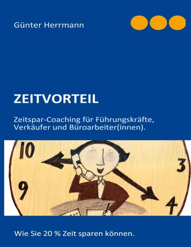 Zeitvorteil. Zeitspar-Coaching für Führungskräfte, Verkäufer und BüroarbeiterInnen