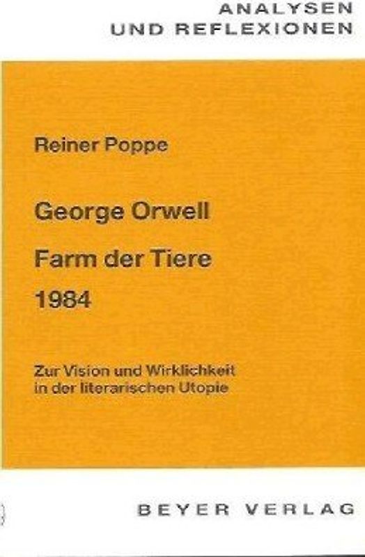 George Orwell /Aldous Huxley: Farm der Tiere (Animal Farm) - Brave New World - 1984. Ein kritischer Vergleich mit einem Modell einer Unterrichtssequenz "Politische Utopien"