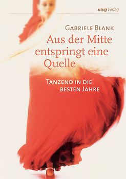 Aus der Mitte entspringt eine Quelle. Tanzend in die besten Jahre