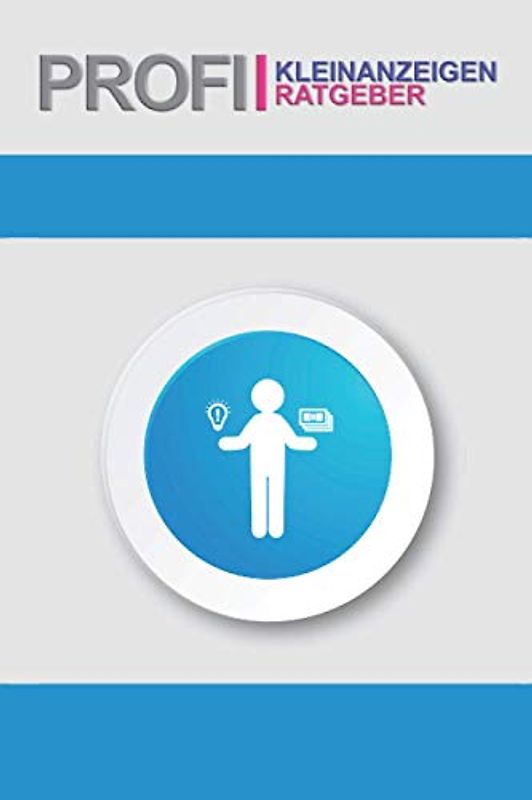 Profi-Kleinanzeigen-Ratgeber: ♦ Das lehrreiche Praxisfachbuch, in dem du lernst, wie du mithilfe professioneller Kleinanzeigen nebenbei Geld verdienst und dir dadurch deine Träume erfüllst! ♦