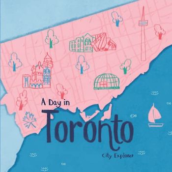 A Day in Toronto: A Young Explorer Travel Guide to Toronto (City Explorer)