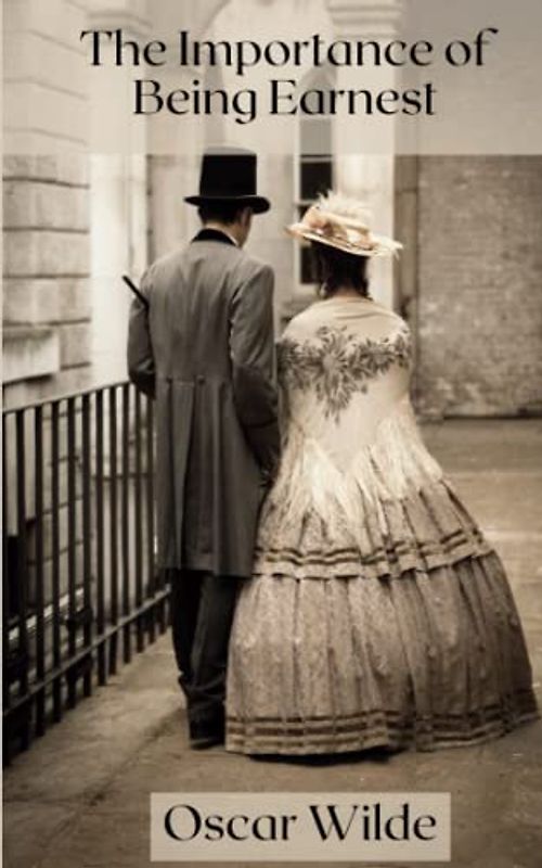The Importance of Being Earnest: An 1895 Satirical Comedy (Annotated)