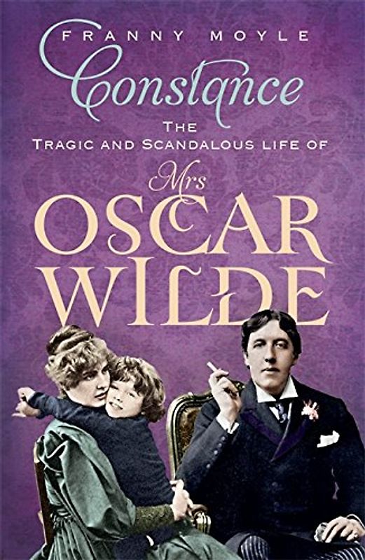 Constance: The Tragic and Scandalous Life of Mrs. Oscar Wilde - Franny Moyle