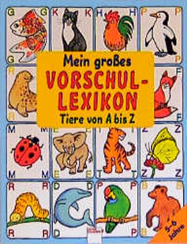 Mein grosses Vorschullexikon: Tiere von A-Z