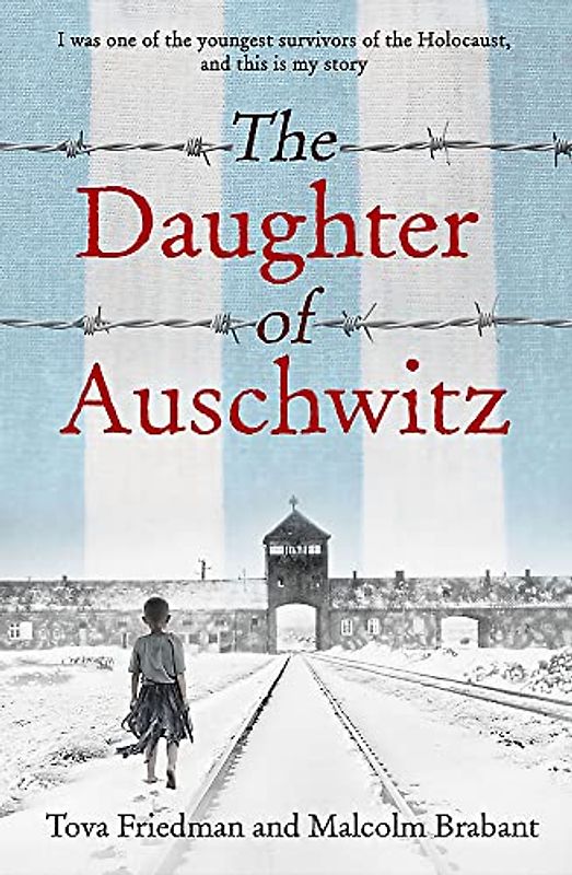 The Daughter of Auschwitz: THE INTERNATIONAL BESTSELLER - a heartbreaking true story of courage, resilience and survival