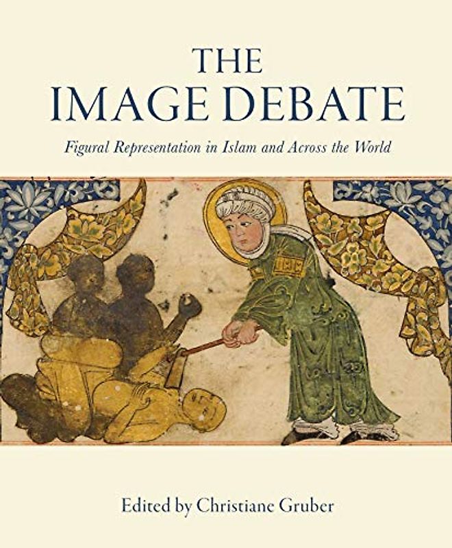 The Image Debate: Figural Representation in Islam and Across the World (Gingko Library Art Series)