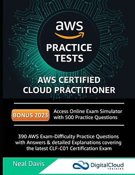 AWS Certified Cloud Practitioner Practice Tests 2019: 390 AWS Practice Exam Questions with Answers & detailed Explanations