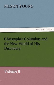 Christopher Columbus and the New World of His Discovery - Volume 8
