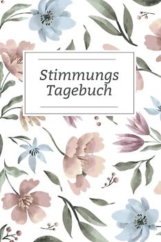 Stimmungs Tagebuch: Praktisches Arbeitsbuch für einen besseren Umgang mit Gefühlen und Emotionen | Selbsthilfe bei Depressionen, Borderline, Angst, Stress