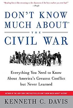 Don't Know Much About® the Civil War: Everything You Need to Know About America's Greatest Conflict but Never Learned (Don't Know Much About Series)