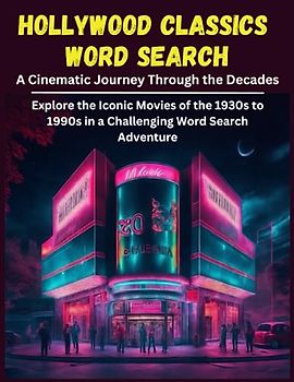 Hollywood Classics Word Search: A Cinematic Journey Through the Decades: Explore the Iconic Movies of the 1930s to 1990s in a Challenging Word Search Adventure