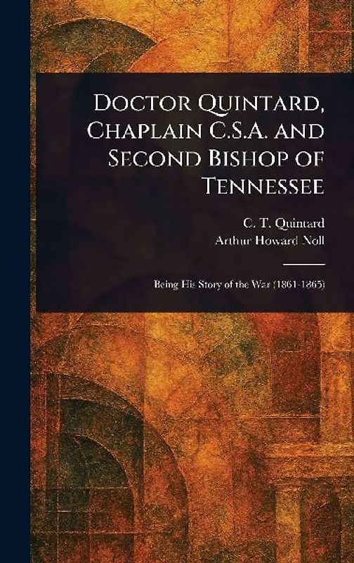 Doctor Quintard, Chaplain C.S.A. and Second Bishop of Tennessee