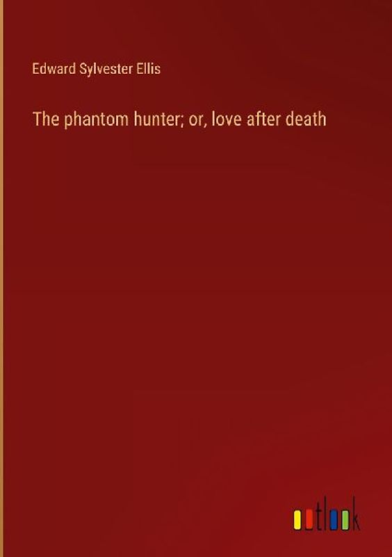 The phantom hunter; or, love after death