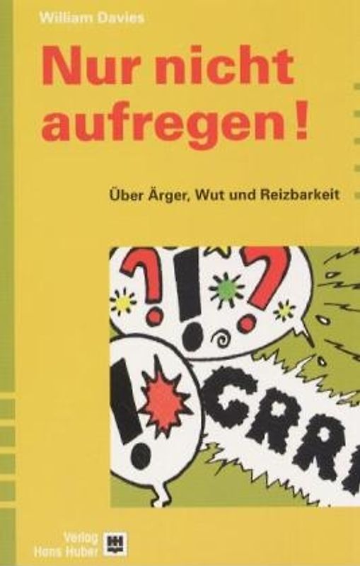 Nur nicht aufregen!. Über Ärger, Wut und Reizbarkeit