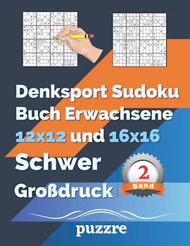 Denksport Sudoku Buch Erwachsene 12x12 und 16x16 Schwer Großdruck band 2: Logikspiele Rätselbuch Sudoku Varianten Mit Lösungen