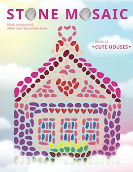 STONE MOSAIC. Book 13. Cute Houses.: Black background. Adult color by number book.
