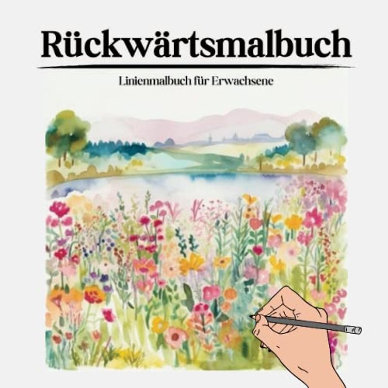 Rückwärtsmalbuch: Linienmalbuch Erwachsene I Rückwärtsmalen I Rückwärts Malbuch I 50 Aquarellbilder zum Ausmalen der Kontur I Linien malen