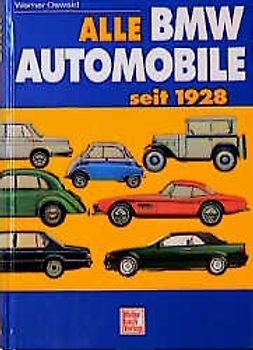 BMW Automobile 1928-1993. Geschichte und Typologie der Marken Dixi und BMW