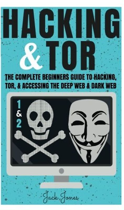 Hacking & Tor: The Complete Beginners Guide To Hacking, Tor, & Accessing The Deep Web & Dark Web (Hacking, How to Hack, Penetration Testing, Computer ... Internet Privacy, Darknet, Bitcoin)