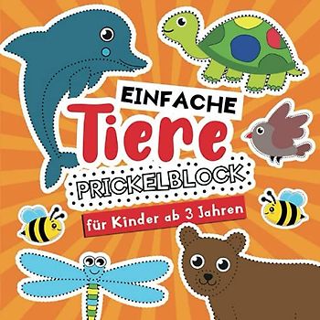 Prickelblock fur Kinder ab 3 Jahren: Einfache Tiere: Bastelbuch mit Niedliche Prickelvorlagen für Kleine Jungen und Mädchen zum Prickeln, Malen und ... für Kinder ab 3 Jahren, Band 2)