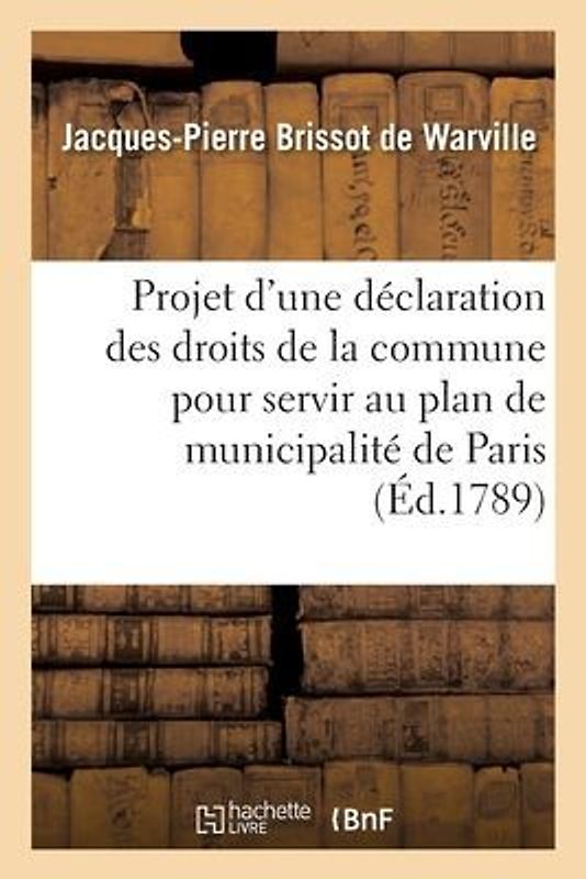 Projet d'Une Déclaration Des Droits de la Commune Pour Servir Au Plan de Municipalité de Paris