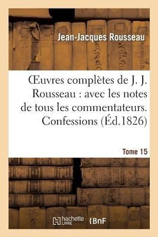 Oeuvres Complètes de J. J. Rousseau. T. 15 Confessions T1