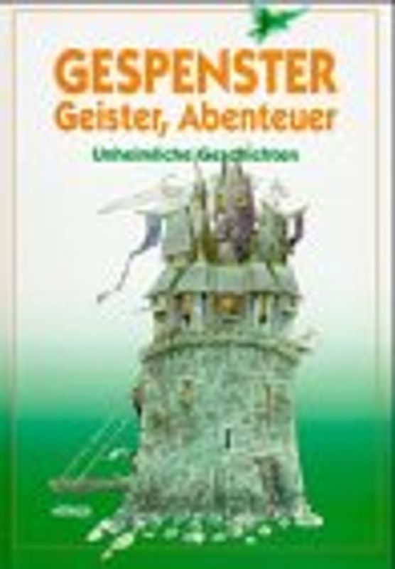 Gespenster, Geister, Abenteuer. Unheimliche Geschichten