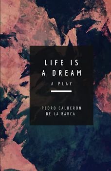 Life Is a Dream: A Play