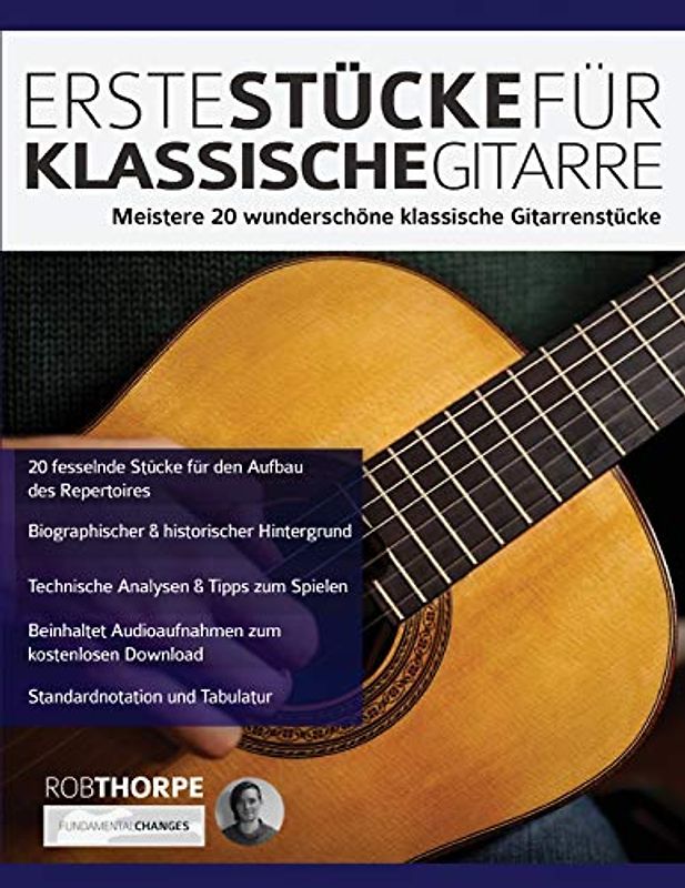 Erste Stücke für klassische Gitarre: Meistere 20 Wunderschöne Klassische Gitarrenstücke (Klassische Gitarre spielen lernen)