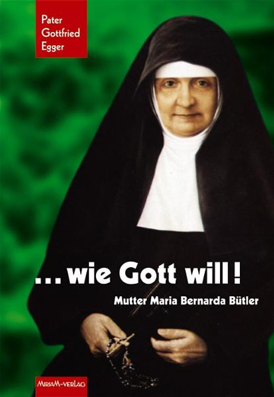 Wie Gott will!. Mutter Maria Bernarda Bütler
