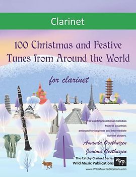 100 Christmas and Festive Tunes from Around the World for Clarinet: Exciting traditional melodies from 65 countries arranged for beginner and intermediate clarinet players