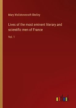 Lives of the most eminent literary and scientific men of France