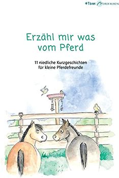 Erzähl mir was vom Pferd: 11 niedliche Kurzgeschichten für kleine Pferdefreunde: 11 niedliche Kurzgeschichten für kleine Pferdefreunde