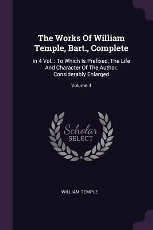 The Works Of William Temple, Bart., Complete