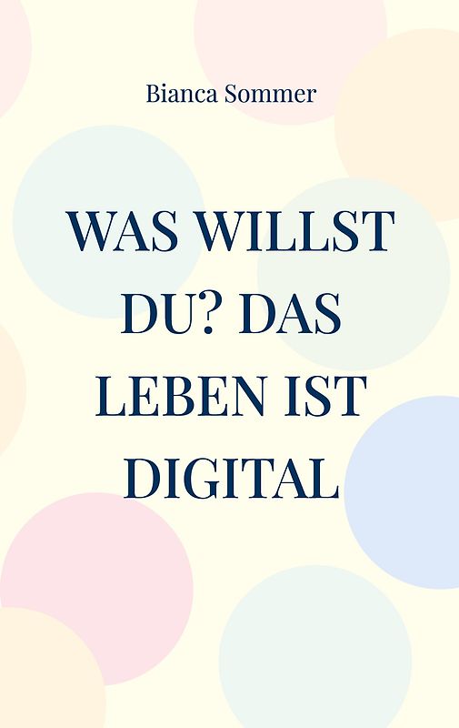 Was willst Du? Das Leben ist digital