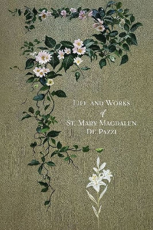 The Life and Works of St. Mary Magdalen de Pazzi