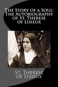 The Story of a Soul: The Autobiography of St. Therese of Lisieux