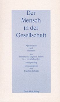 Der Mensch in der Gesellschaft. Aphorismen und Maximen aus Frankreich, England, Italien 16.-18. Jahrhundert