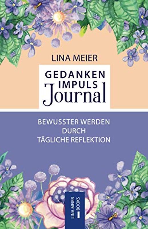 Gedanken-Impuls-Journal: Bewusster werden durch tägliche Reflektion