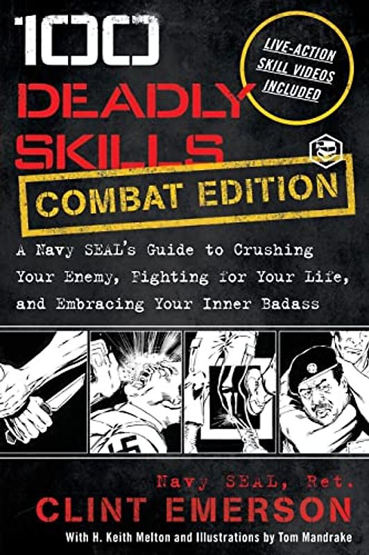 100 Deadly Skills: A Navy SEAL's Guide to Crushing Your Enemy, Fighting for Your Life, and Embracing Your Inner Badass
